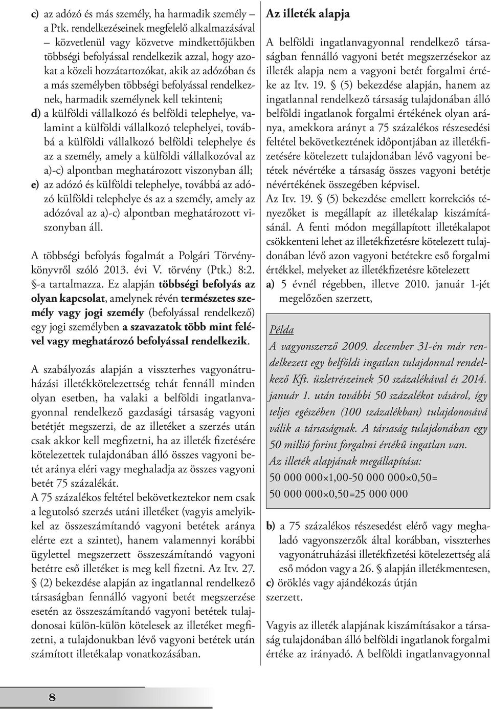 többségi befolyással rendelkeznek, harmadik személynek kell tekinteni; d) a külföldi vállalkozó és belföldi telephelye, valamint a külföldi vállalkozó telephelyei, továbbá a külföldi vállalkozó