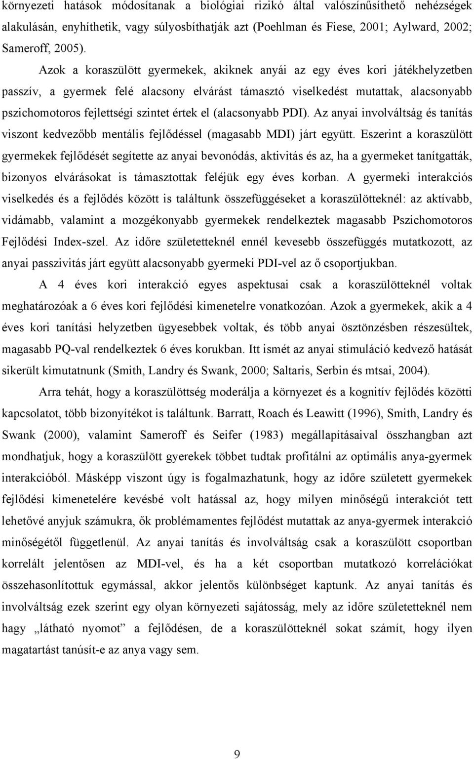 értek el (alacsonyabb PDI). Az anyai involváltság és tanítás viszont kedvezőbb mentális fejlődéssel (magasabb MDI) járt együtt.