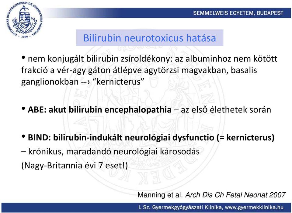 encephalopathia az első élethetek során BIND: bilirubin-indukált neurológiai dysfunctio (= kernicterus)