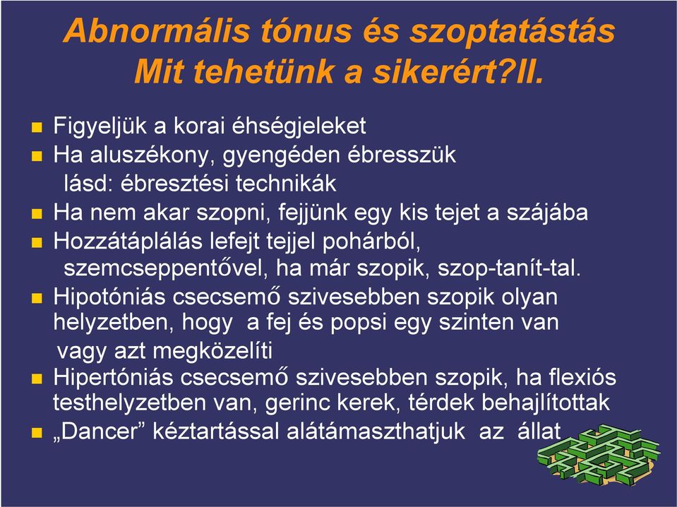 szájába Hozzátáplálás lefejt tejjel pohárból, szemcseppentıvel, ha már szopik, szop-tanít-tal.