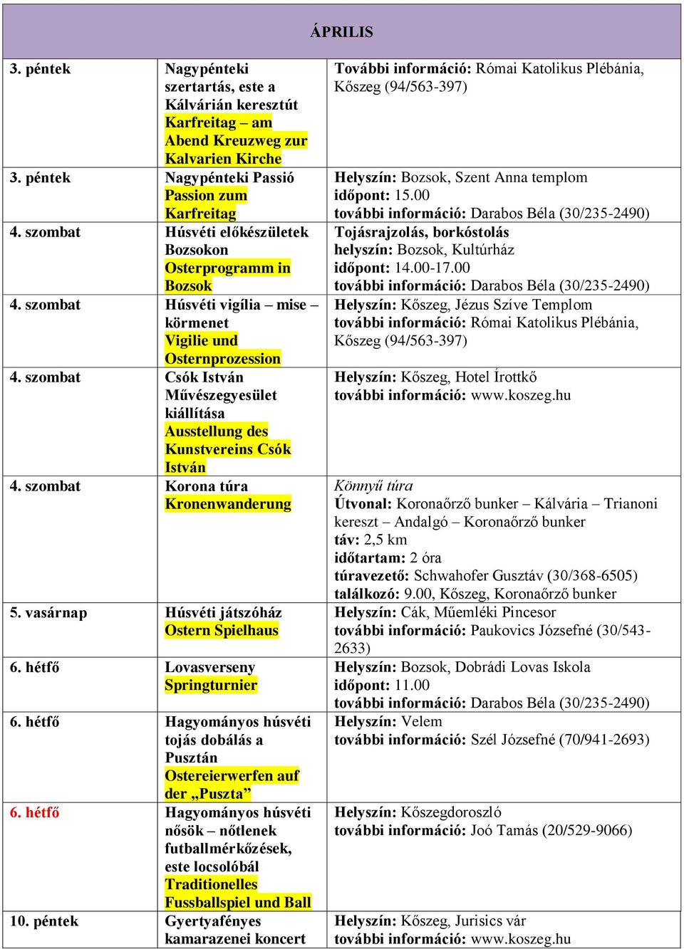 szombat Csók István Művészegyesület kiállítása Ausstellung des Kunstvereins Csók István 4. szombat Korona túra Kronenwanderung 5. vasárnap Húsvéti játszóház Ostern Spielhaus 6.