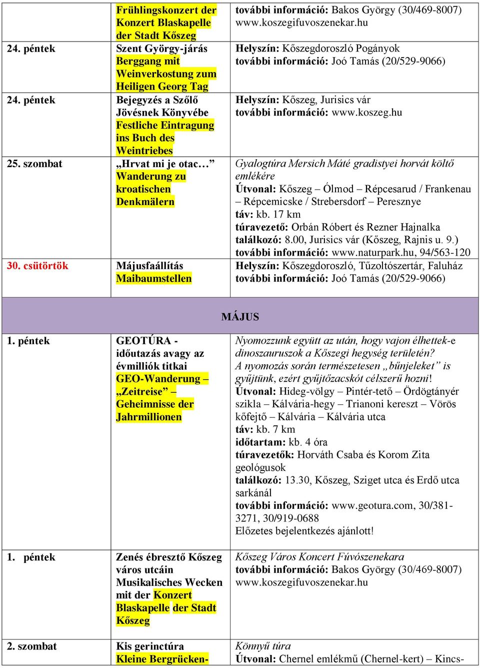 csütörtök Májusfaállítás Maibaumstellen további információ: Bakos György (30/469-8007) www.koszegifuvoszenekar.