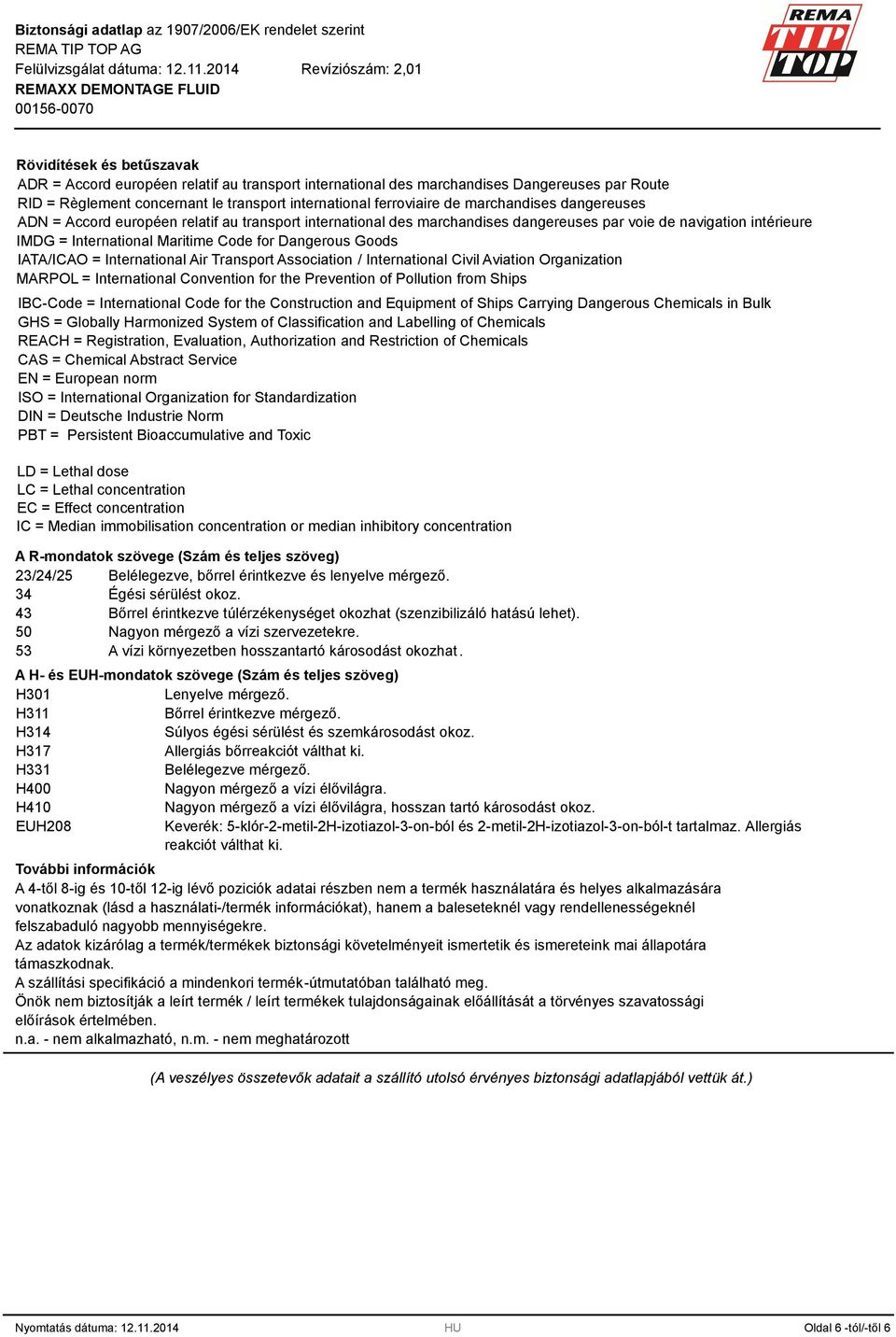 IATA/ICAO = International Air Transport Association / International Civil Aviation Organization MARPOL = International Convention for the Prevention of Pollution from Ships IBC-Code = International