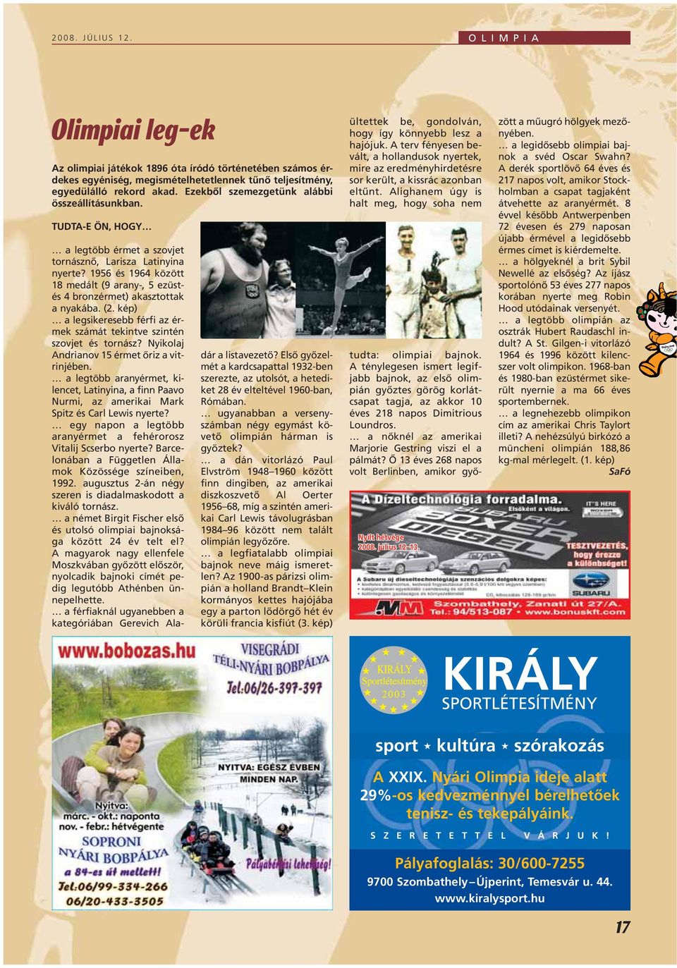 1956 és 1964 között 18 medált (9 arany-, 5 ezüstés 4 bronzérmet) akasztottak a nyakába. (2. kép) a legsikeresebb férfi az érmek számát tekintve szintén szovjet és tornász?