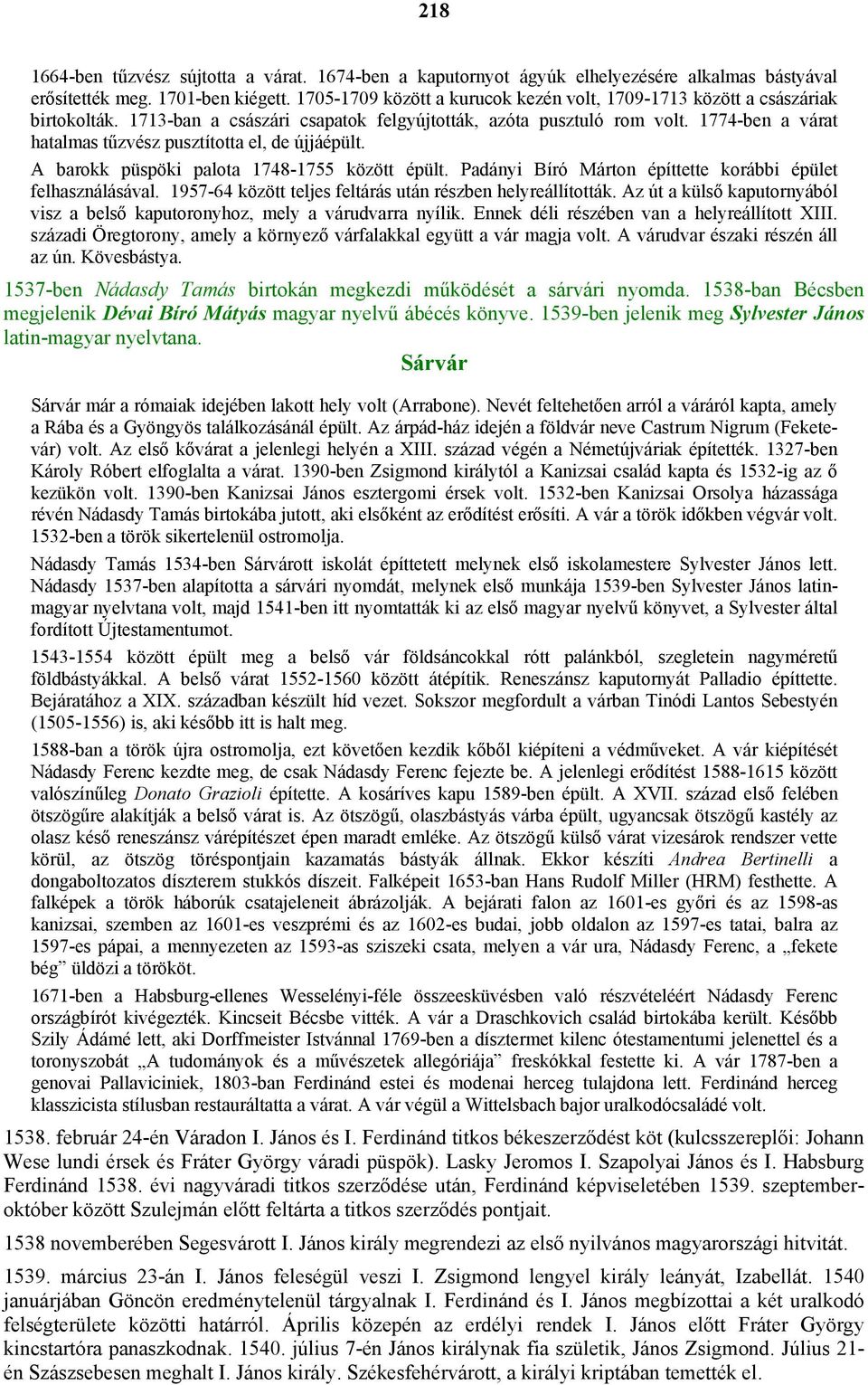 1774-ben a várat hatalmas tűzvész pusztította el, de újjáépült. A barokk püspöki palota 1748-1755 között épült. Padányi Bíró Márton építtette korábbi épület felhasználásával.