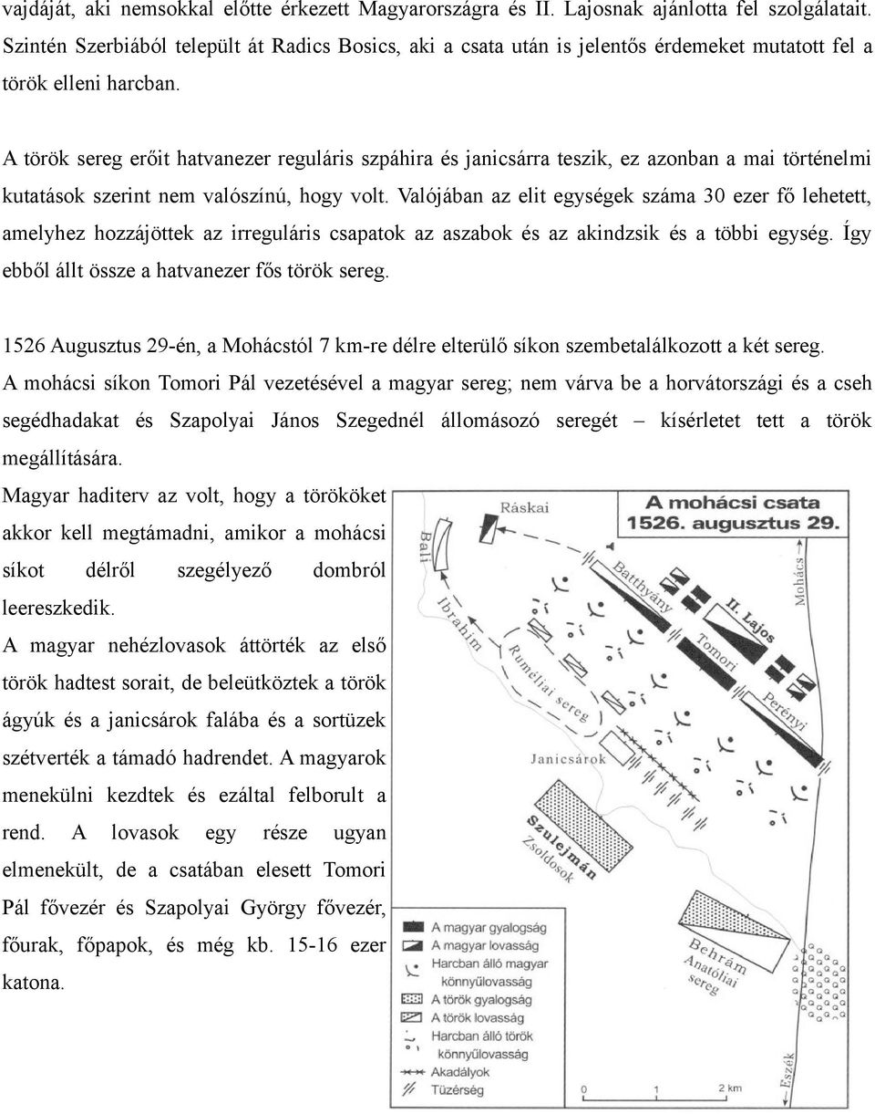 A török sereg erőit hatvanezer reguláris szpáhira és janicsárra teszik, ez azonban a mai történelmi kutatások szerint nem valószínú, hogy volt.