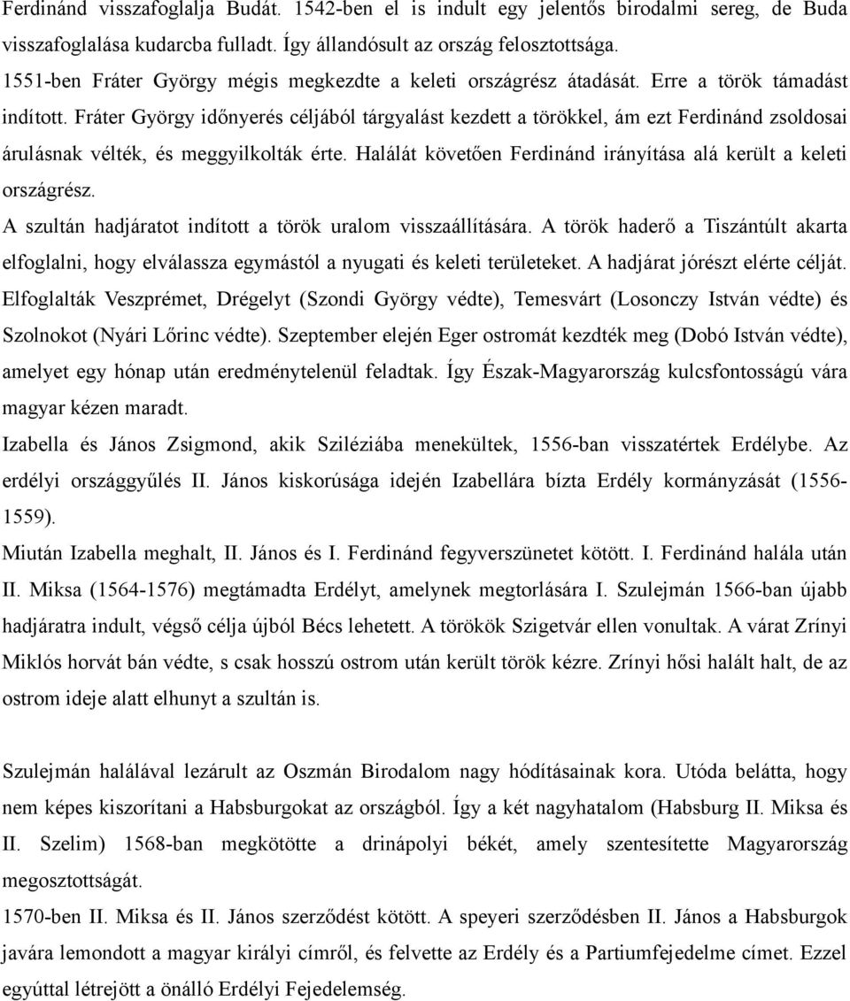 Fráter György időnyerés céljából tárgyalást kezdett a törökkel, ám ezt Ferdinánd zsoldosai árulásnak vélték, és meggyilkolták érte.