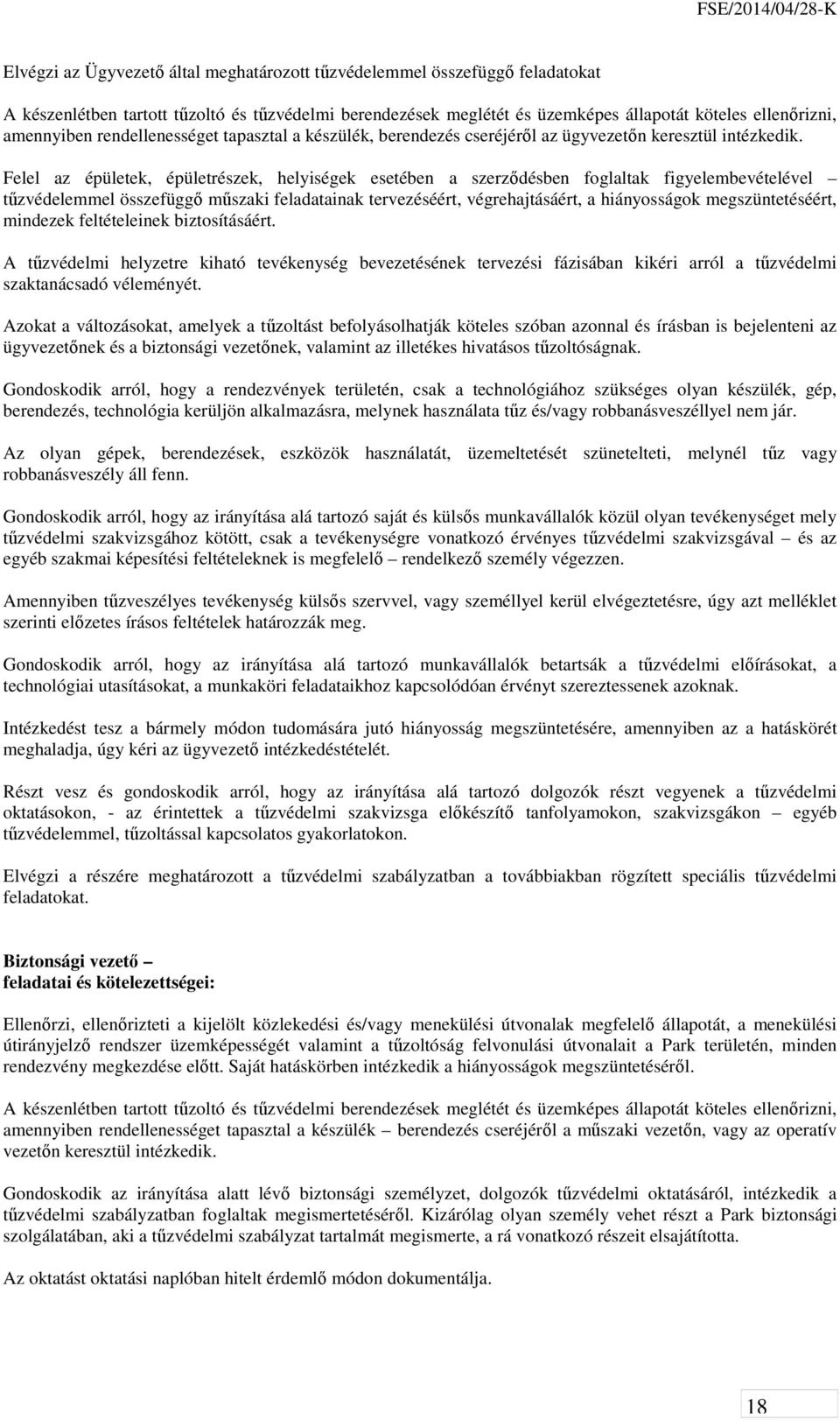 Felel az épületek, épületrészek, helyiségek esetében a szerződésben foglaltak figyelembevételével tűzvédelemmel összefüggő műszaki feladatainak tervezéséért, végrehajtásáért, a hiányosságok