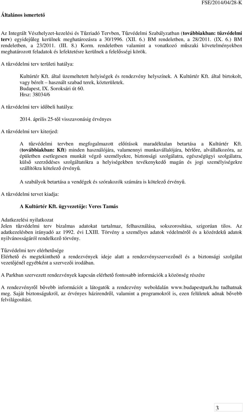 rendeletben valamint a vonatkozó műszaki követelményekben meghatározott feladatok és lefektetésre kerülnek a felelősségi körök. A tűzvédelmi terv területi hatálya: Kultúrtér Kft.