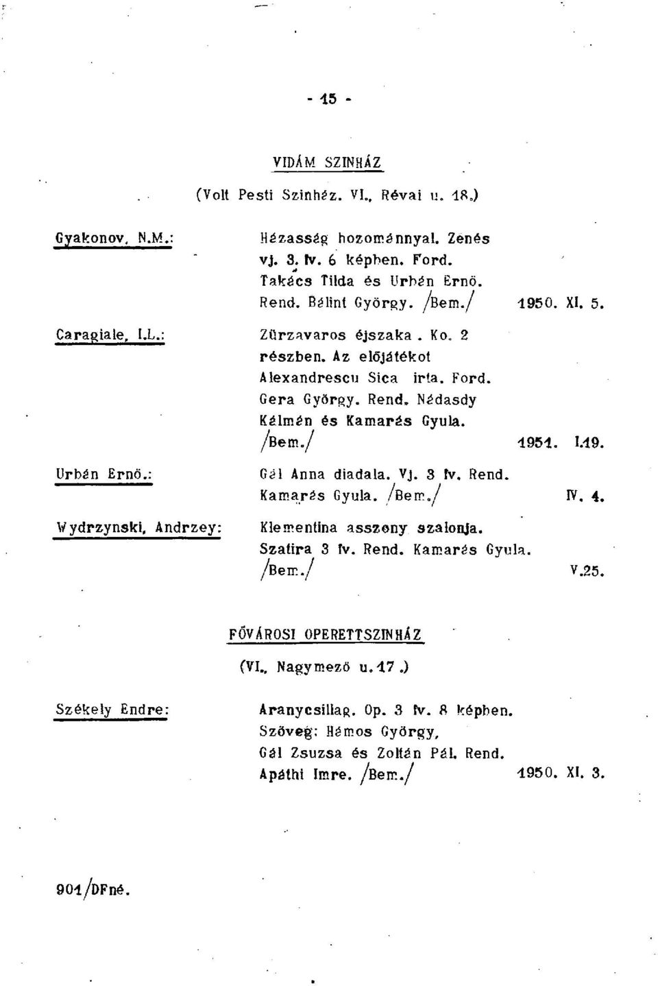 Rend, Nédasdy Kelmén és Kamarás Gyula. /Bem./ 1951. 1.19. Gél Anna diadala. Vj. 3 ív. Rend. Kamarás Gyula. /Bem./ IV. 4. Vydrzynski, Andrzey: Klementina asszony szalonja.