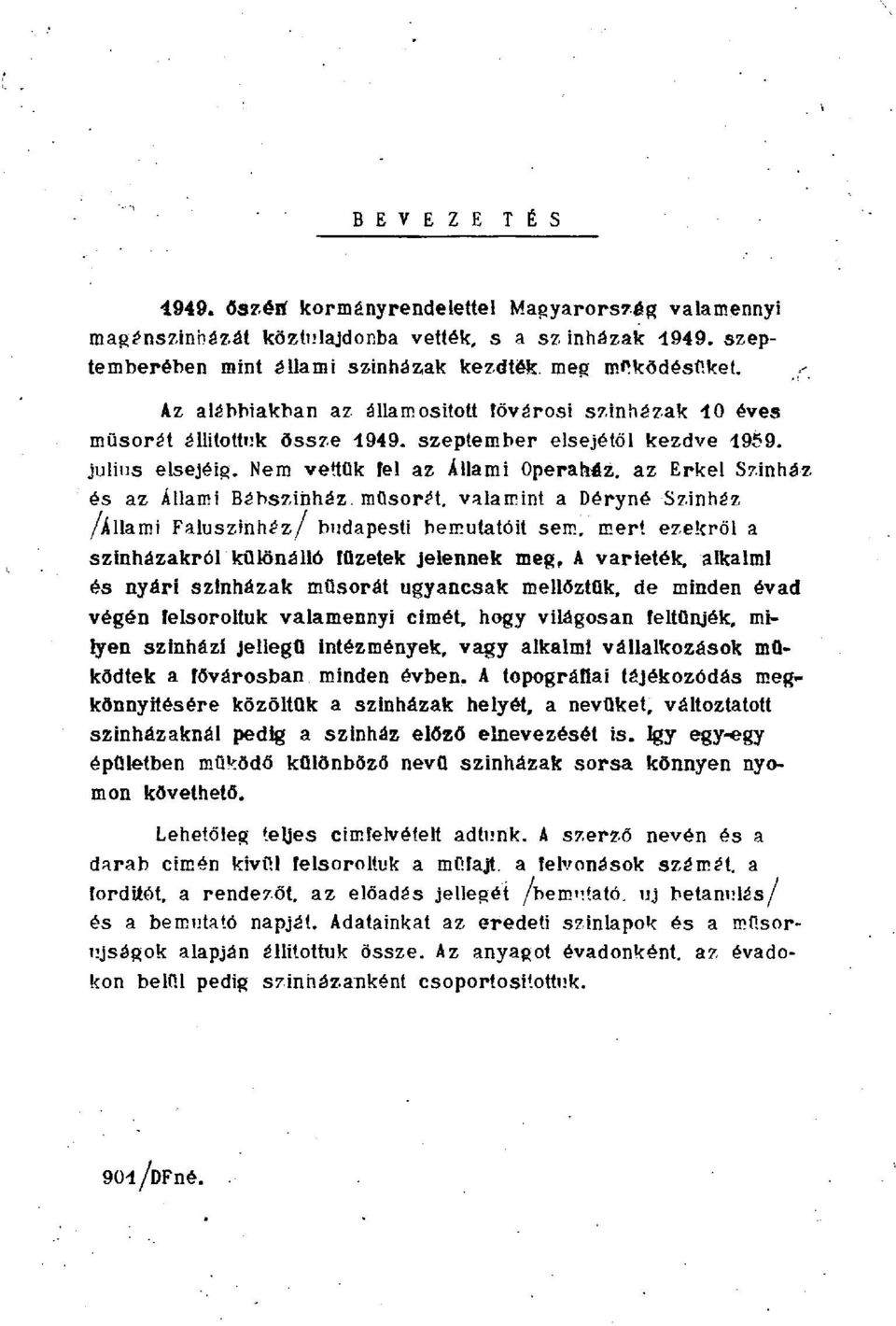 Nem vettük fel az Állami Operaház, az Erkel Szinház és az Állami Bábszínház, műsorát, valamint a Déryné Szinház /Állami Faluszihház/ budapesti bemutatóit sem, mert ezekről a színházakról különálló