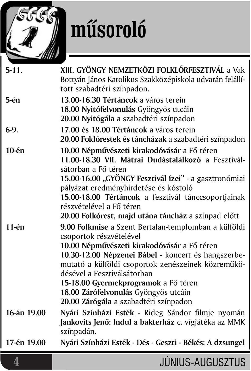 00 Népmûvészeti kirakodóvásár a Fõ téren 11.00-18.30 VII. Mátrai Dudástalálkozó a Fesztiválsátorban a Fõ téren 15.00-16.