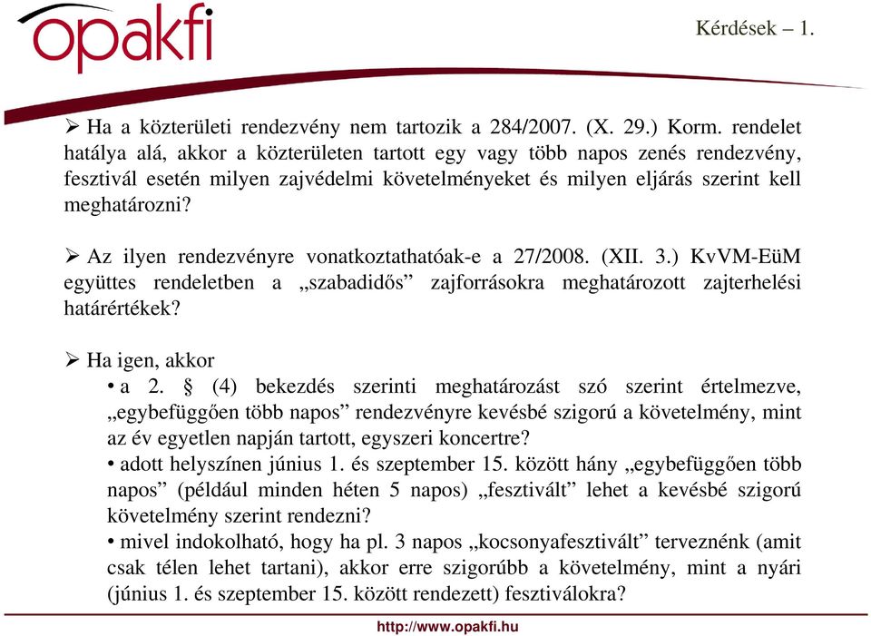 Az ilyen rendezvényre vonatkoztathatóak-e a 27/2008. (XII. 3.) KvVM-EüM együttes rendeletben a szabadidıs zajforrásokra meghatározott zajterhelési határértékek? Ha igen, akkor a 2.