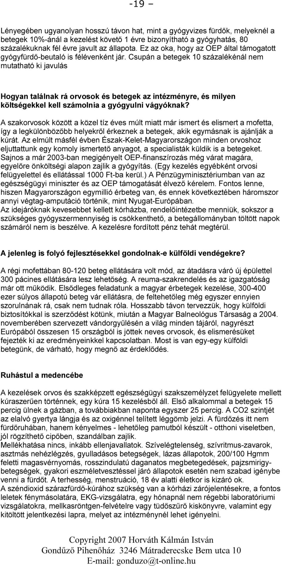 Csupán a betegek 10 százalékénál nem mutatható ki javulás Hogyan találnak rá orvosok és betegek az intézményre, és milyen költségekkel kell számolnia a gyógyulni vágyóknak?