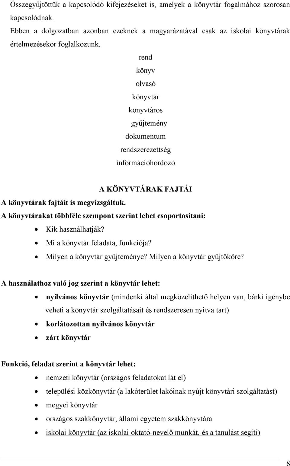 rend könyv olvasó könyvtár könyvtáros gyűjtemény dokumentum rendszerezettség információhordozó A KÖNYVTÁRAK FAJTÁI A könyvtárak fajtáit is megvizsgáltuk.