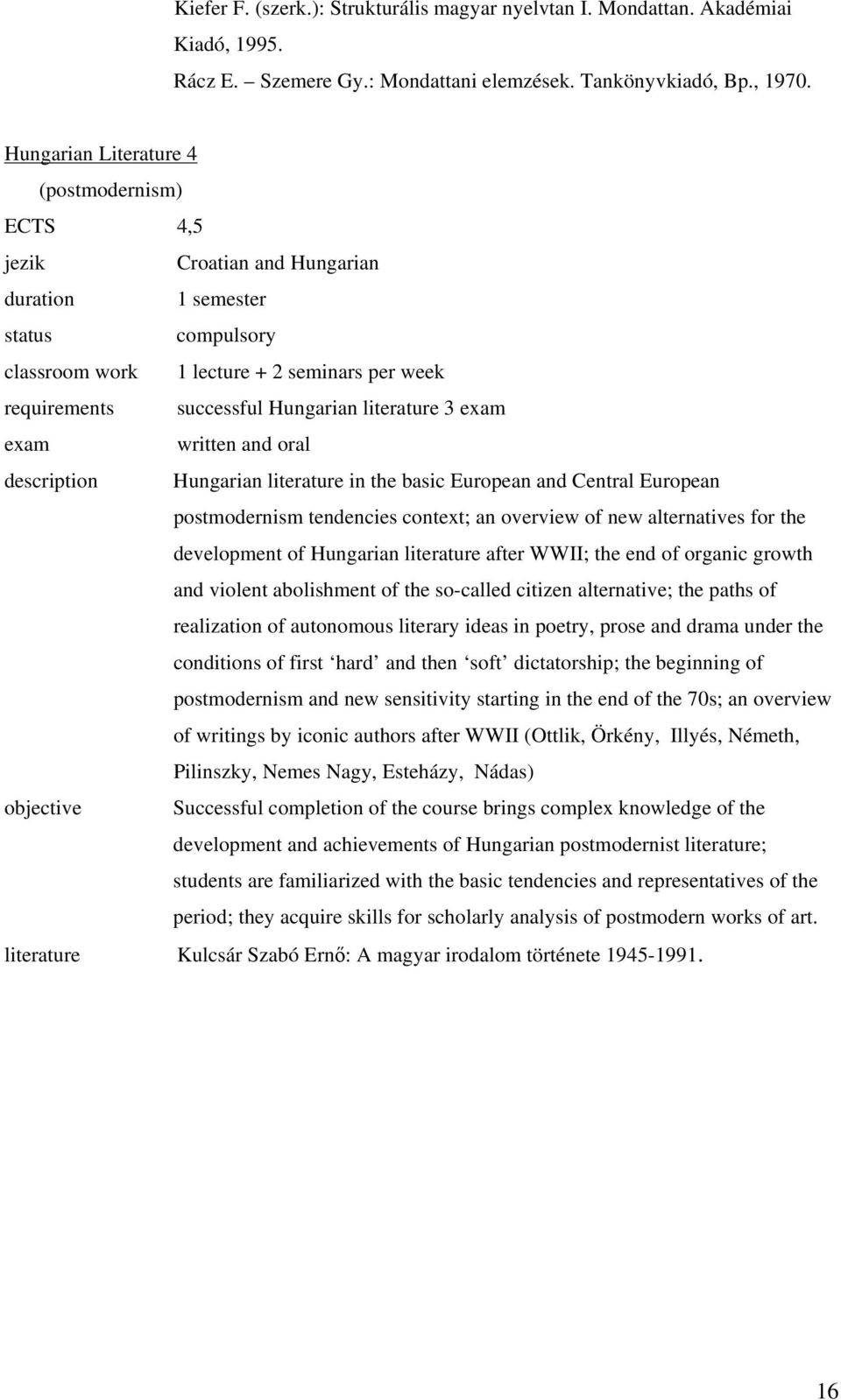 and oral description Hungarian literature in the basic European and Central European postmodernism tendencies context; an overview of new alternatives for the development of Hungarian literature