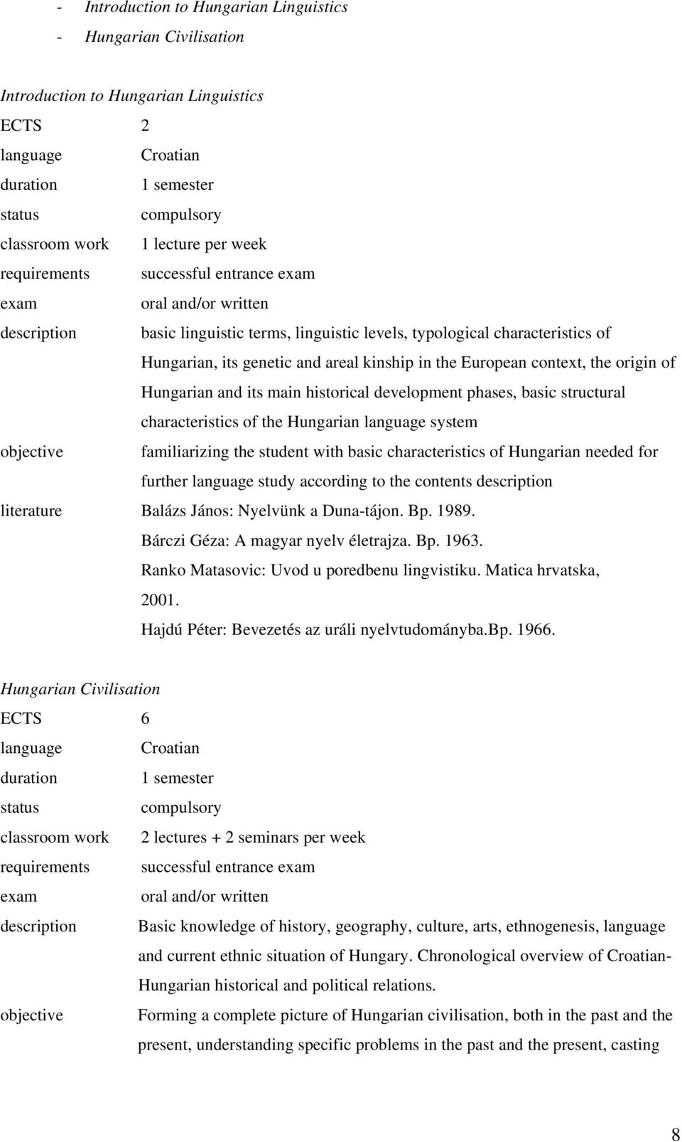 origin of Hungarian and its main historical development phases, basic structural characteristics of the Hungarian language system objective familiarizing the student with basic characteristics of