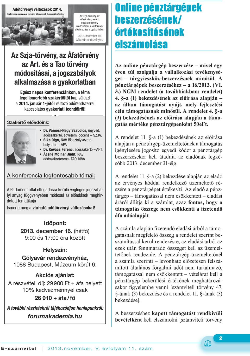 január 1-jétől változó adórendszerrel kapcsolatos gyakorlati teendőiről! Szakértő előadóink: Dr. Vámosi-Nagy Szabolcs, ügyvéd, adószakértő, egyetemi docens SZJA.