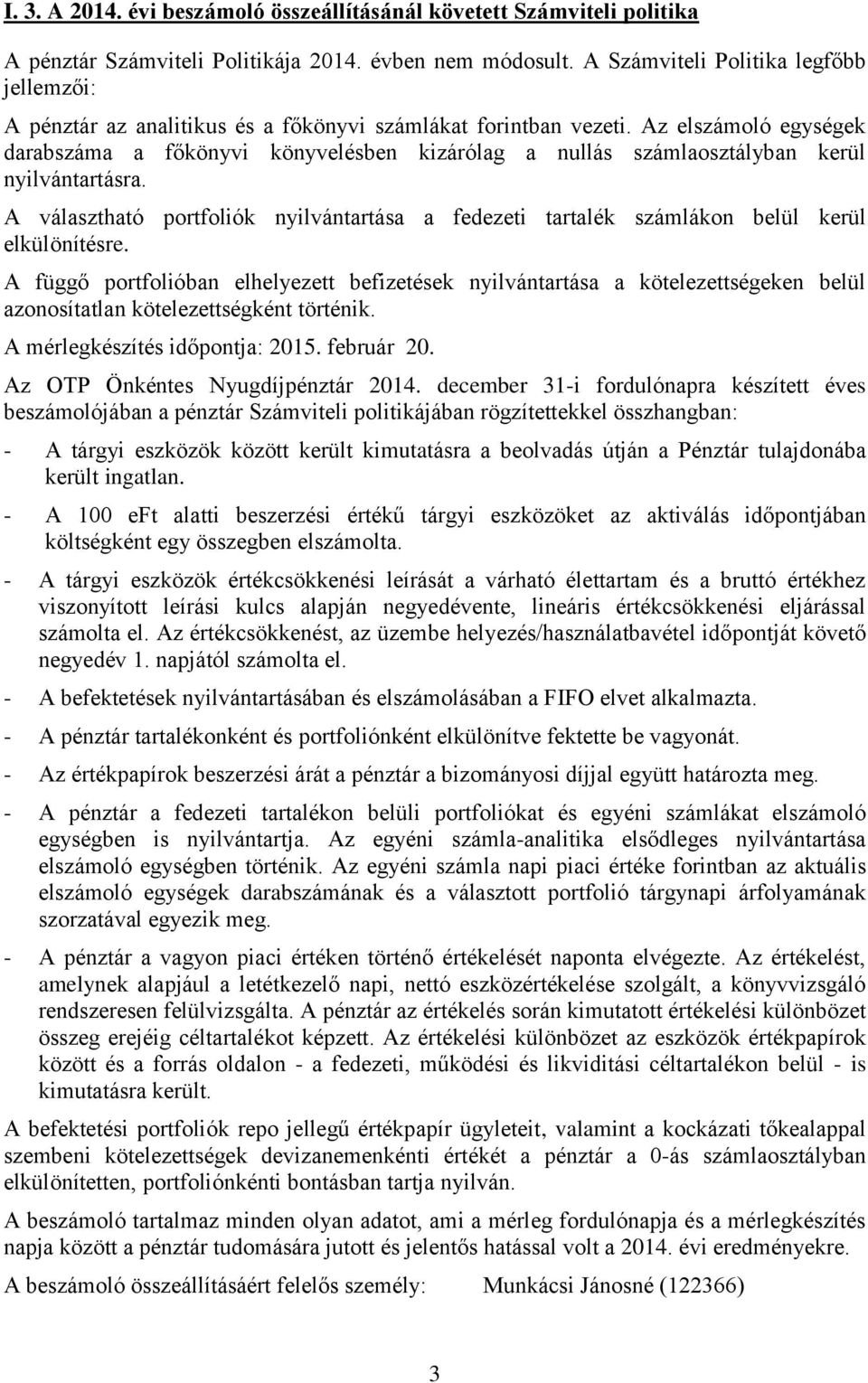 Az elszámoló egységek darabszáma a főkönyvi könyvelésben kizárólag a nullás számlaosztályban kerül nyilvántartásra.