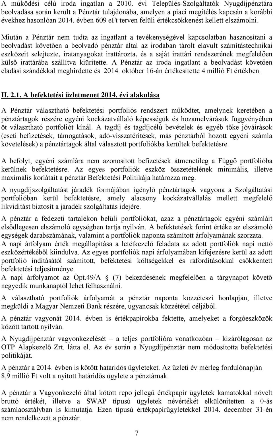 Miután a Pénztár nem tudta az ingatlant a tevékenységével kapcsolatban hasznosítani a beolvadást követően a beolvadó pénztár által az irodában tárolt elavult számítástechnikai eszközeit selejtezte,