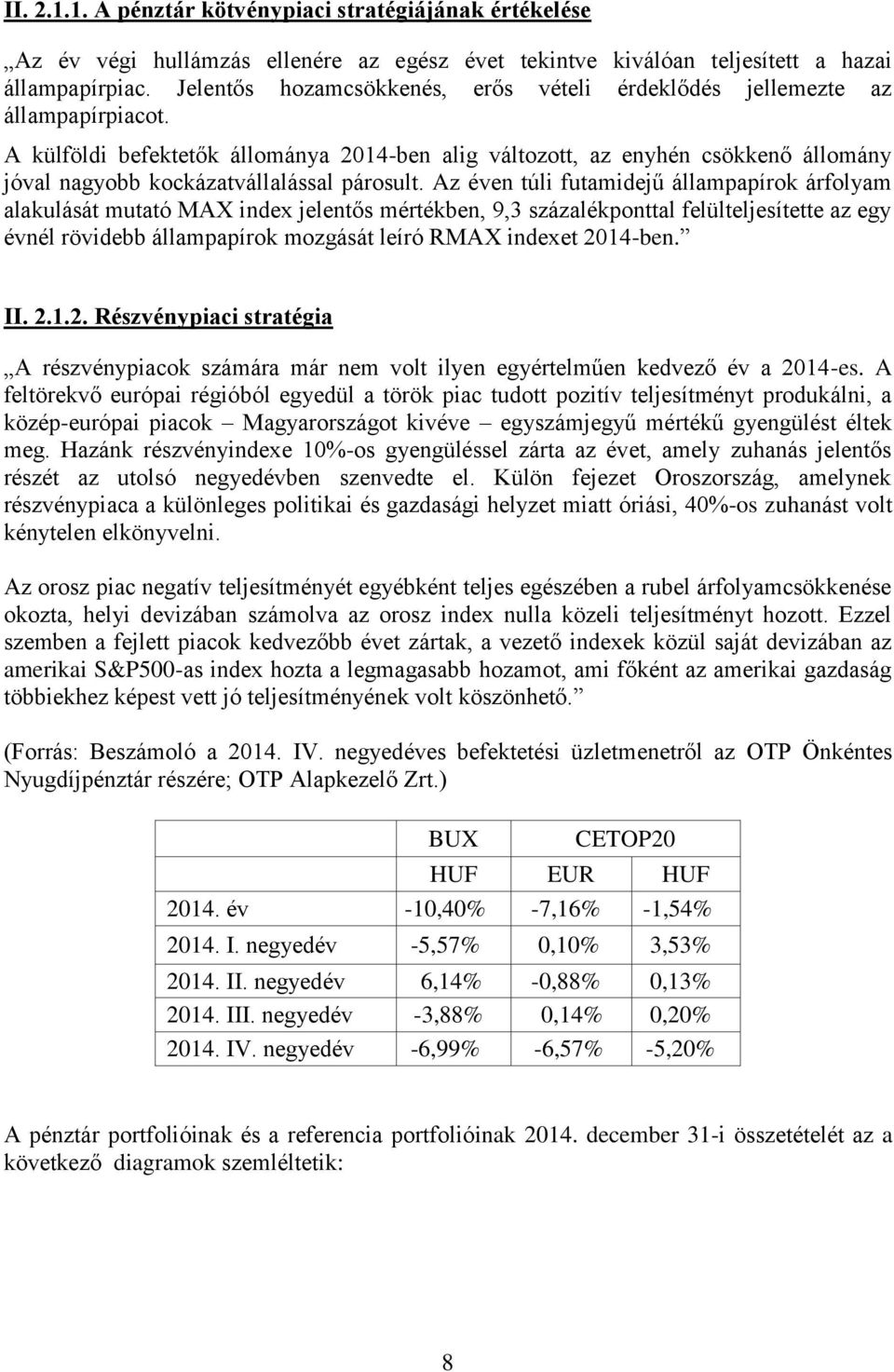 A külföldi befektetők állománya 2014-ben alig változott, az enyhén csökkenő állomány jóval nagyobb kockázatvállalással párosult.