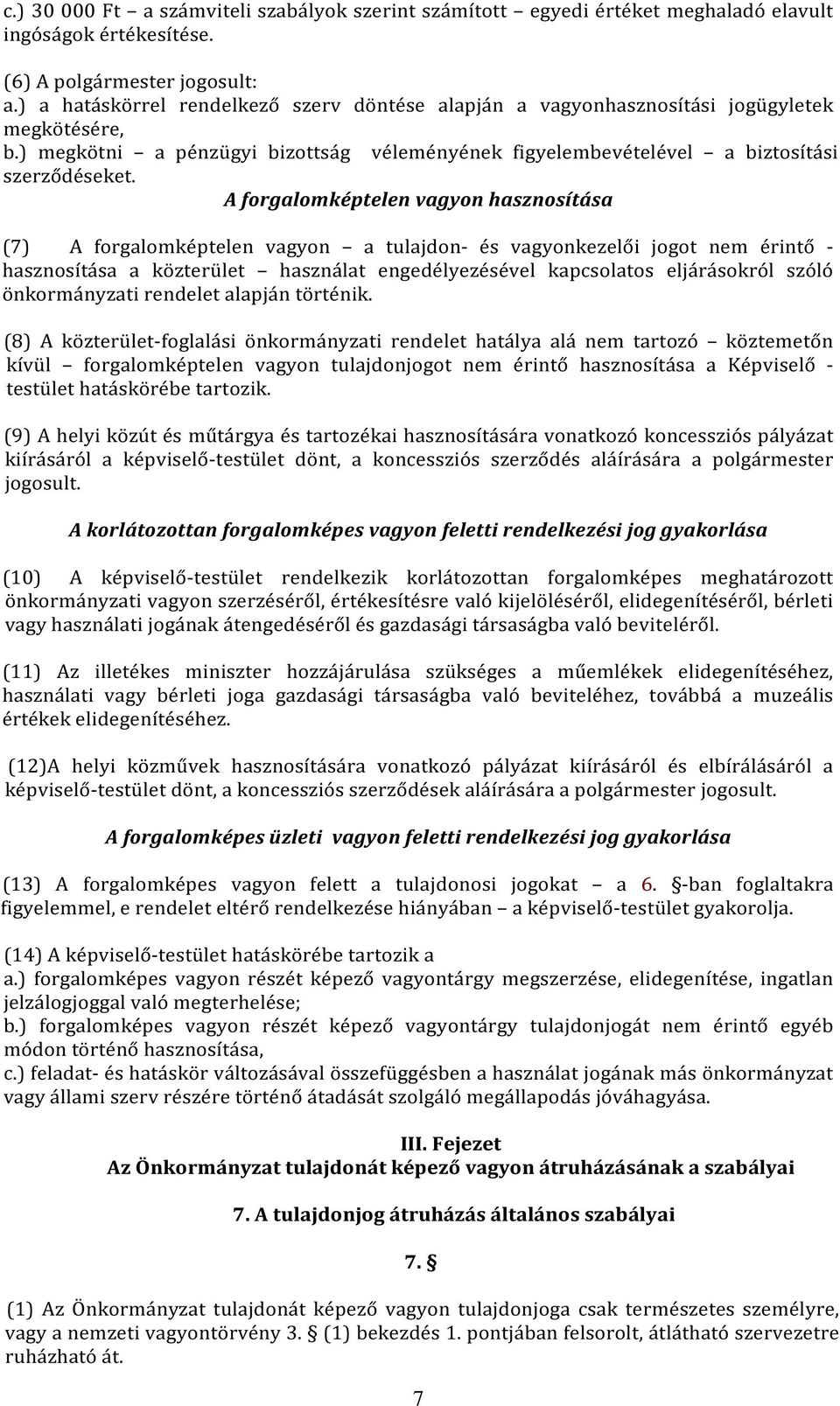 A forgalomképtelen vagyon hasznosítása (7) A forgalomképtelen vagyon a tulajdon- és vagyonkezelői jogot nem érintő - hasznosítása a közterület használat engedélyezésével kapcsolatos eljárásokról