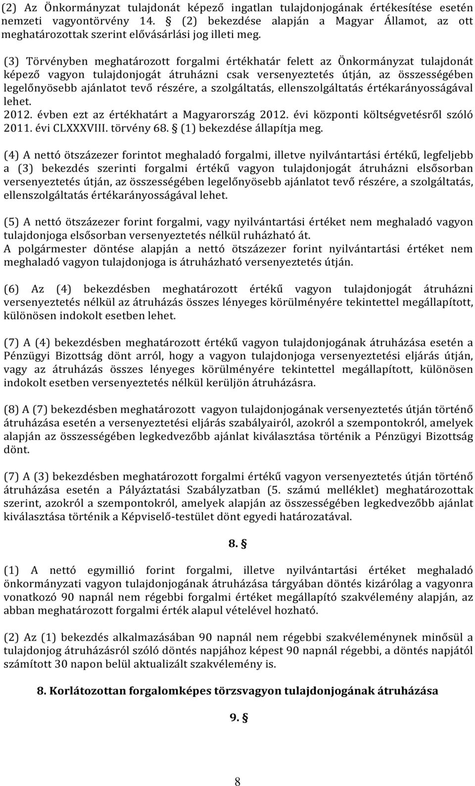 (3) Törvényben meghatározott forgalmi értékhatár felett az Önkormányzat tulajdonát képező vagyon tulajdonjogát átruházni csak versenyeztetés útján, az összességében legelőnyösebb ajánlatot tevő