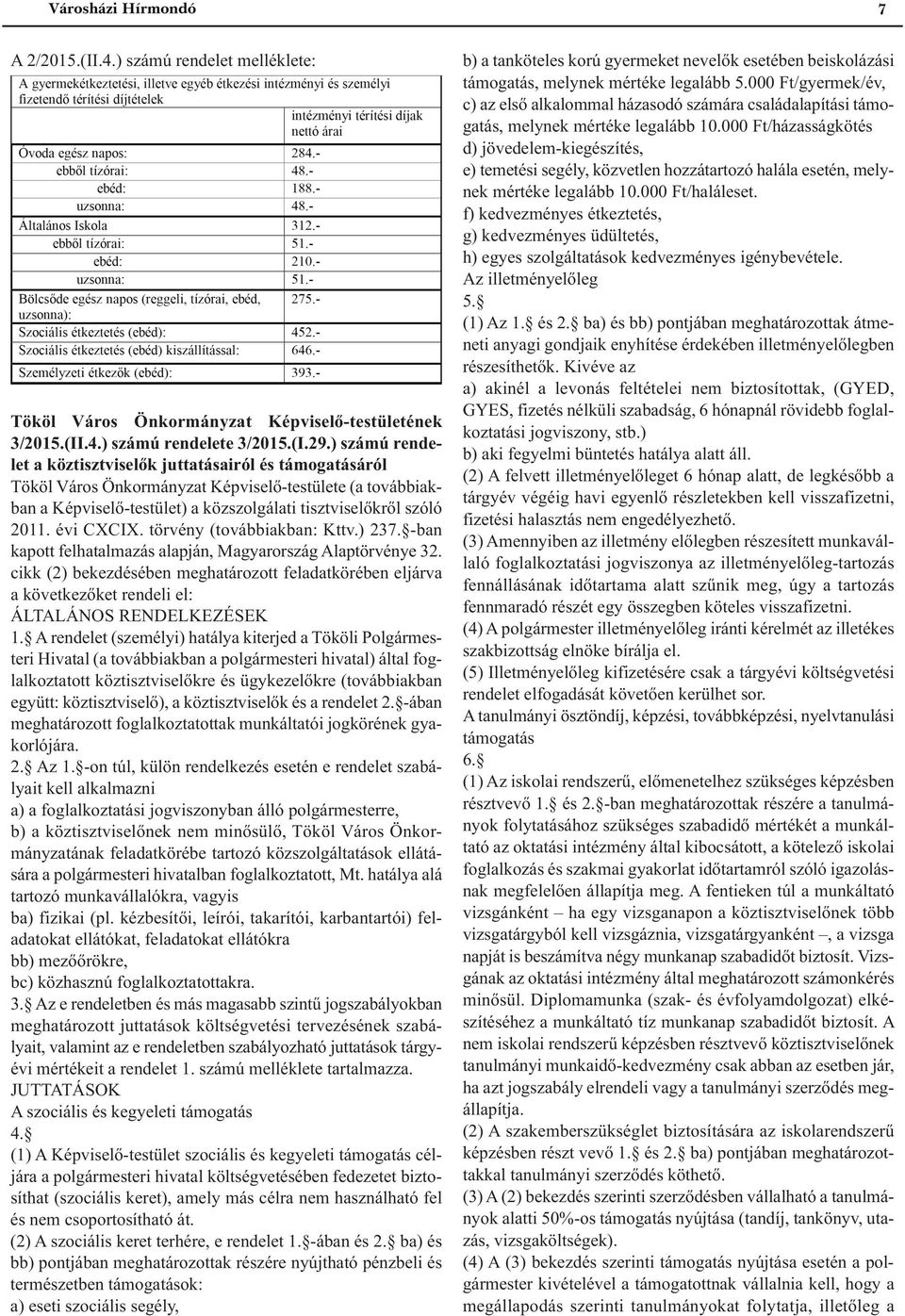 évi CXCIX. törvény (továbbiakban: Kttv.) 237. -ban kapott felhatalmazás alapján, Magyarország Alaptörvénye 32.