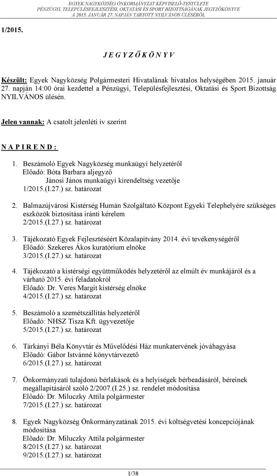 határozat 2. Balmazújvárosi Kistérség Humán Szolgáltató Központ Egyeki Telephelyére szükséges eszközök biztosítása iránti kérelem 2/2015.(I.27.) sz. határozat 3.