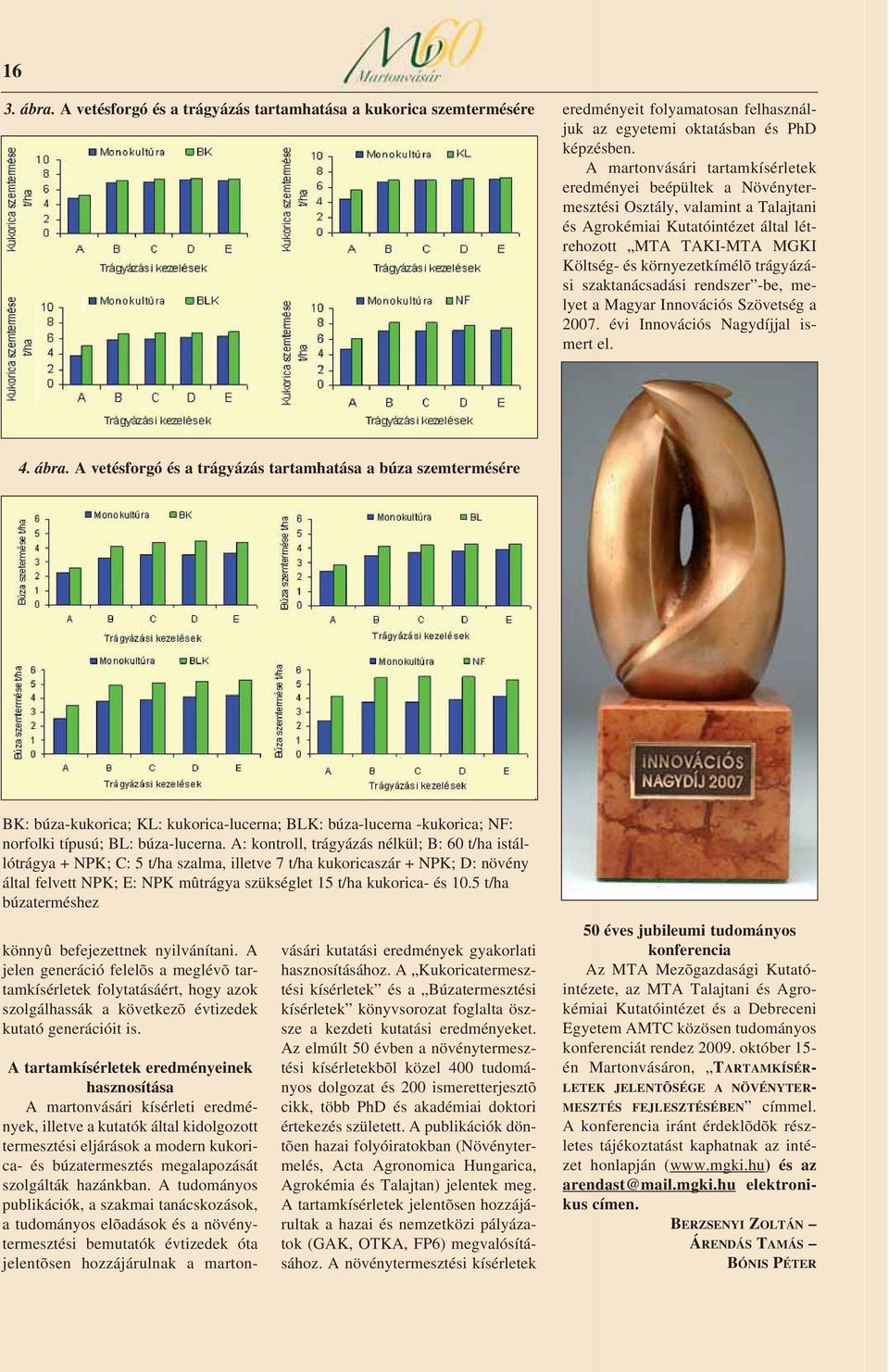 trágyázási szaktanácsadási rendszer -be, melyet a Magyar Innovációs Szövetség a 2007. évi Innovációs Nagydíjjal ismert el. 4. ábra.