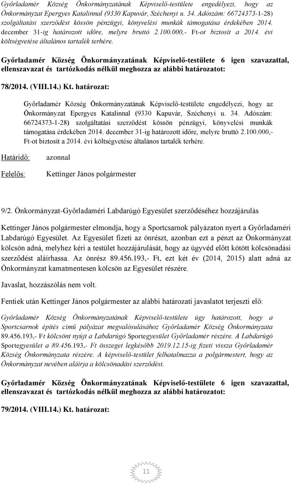 évi költségvetése általános tartalék terhére. 78/2014. (VIII.14.) Kt. határozat:   évi költségvetése általános tartalék terhére. Határidő: azonnal Kettinger János polgármester 9/2.