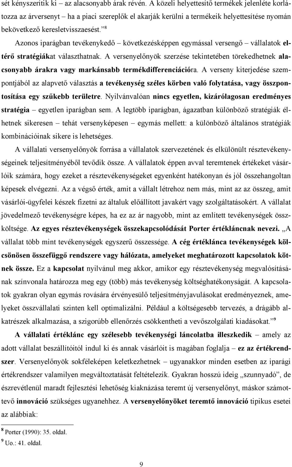 8 Azonos iparágban tevékenykedő következésképpen egymással versengő vállalatok eltérő stratégiákat választhatnak.