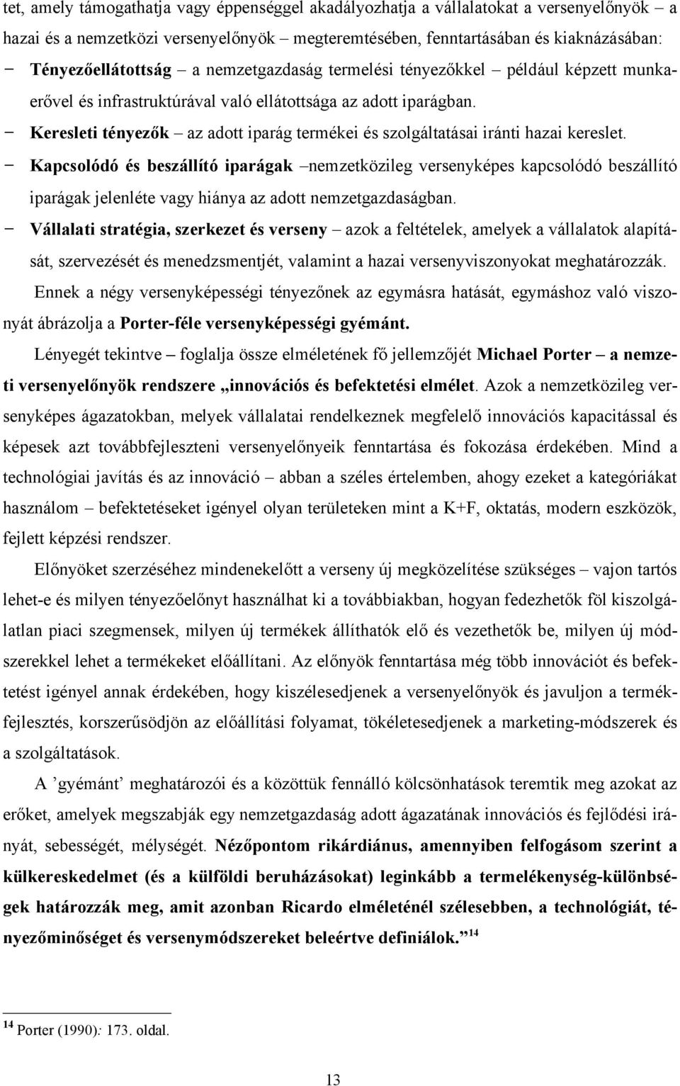 - Keresleti tényezők az adott iparág termékei és szolgáltatásai iránti hazai kereslet.