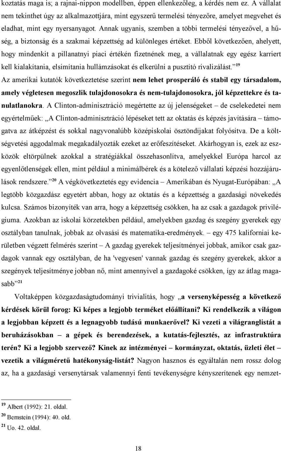 Annak ugyanis, szemben a többi termelési tényezővel, a hűség, a biztonság és a szakmai képzettség ad különleges értéket.