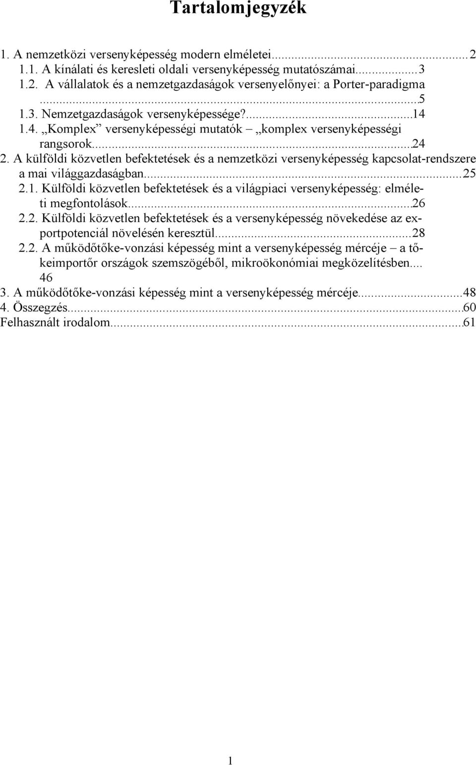 A külföldi közvetlen befektetések és a nemzetközi versenyképesség kapcsolat-rendszere a mai világgazdaságban...25 2.1.