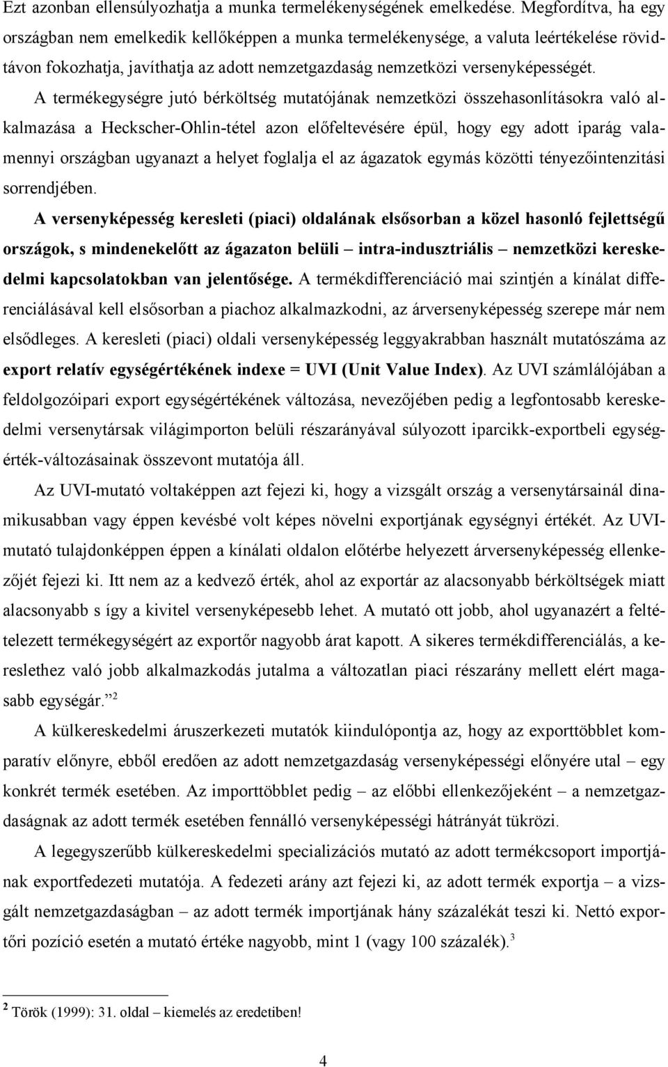 A termékegységre jutó bérköltség mutatójának nemzetközi összehasonlításokra való alkalmazása a Heckscher-Ohlin-tétel azon előfeltevésére épül, hogy egy adott iparág valamennyi országban ugyanazt a