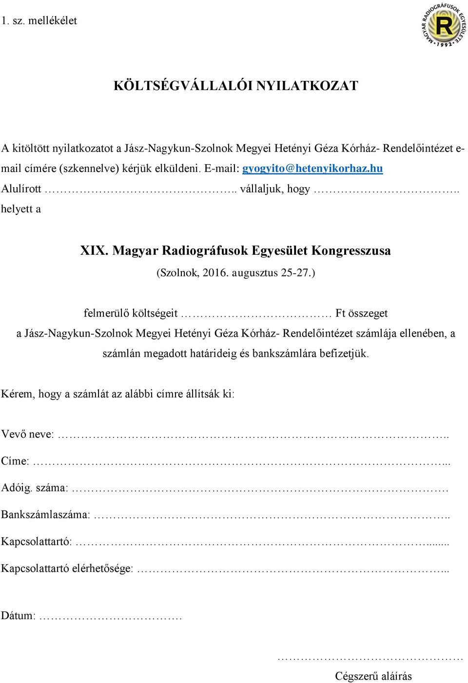 elküldeni. E-mail: gyogyito@hetenyikorhaz.hu Alulírott.. vállaljuk, hogy.. helyett a XIX. Magyar Radiográfusok Egyesület Kongresszusa (Szolnok, 2016. augusztus 25-27.