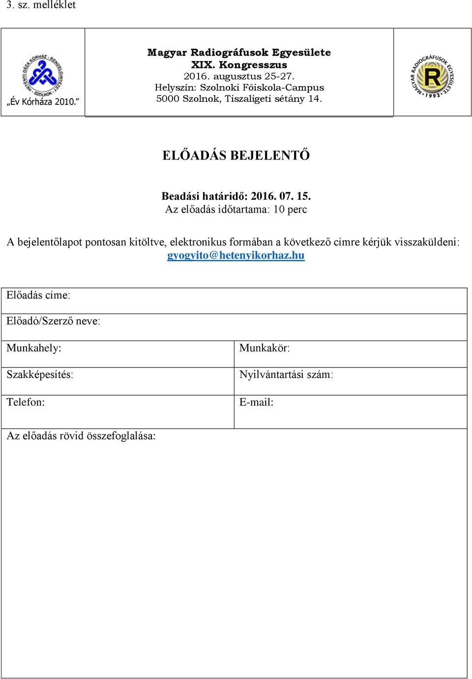 Az előadás időtartama: 10 perc A bejelentőlapot pontosan kitöltve, elektronikus formában a következő címre kérjük visszaküldeni: