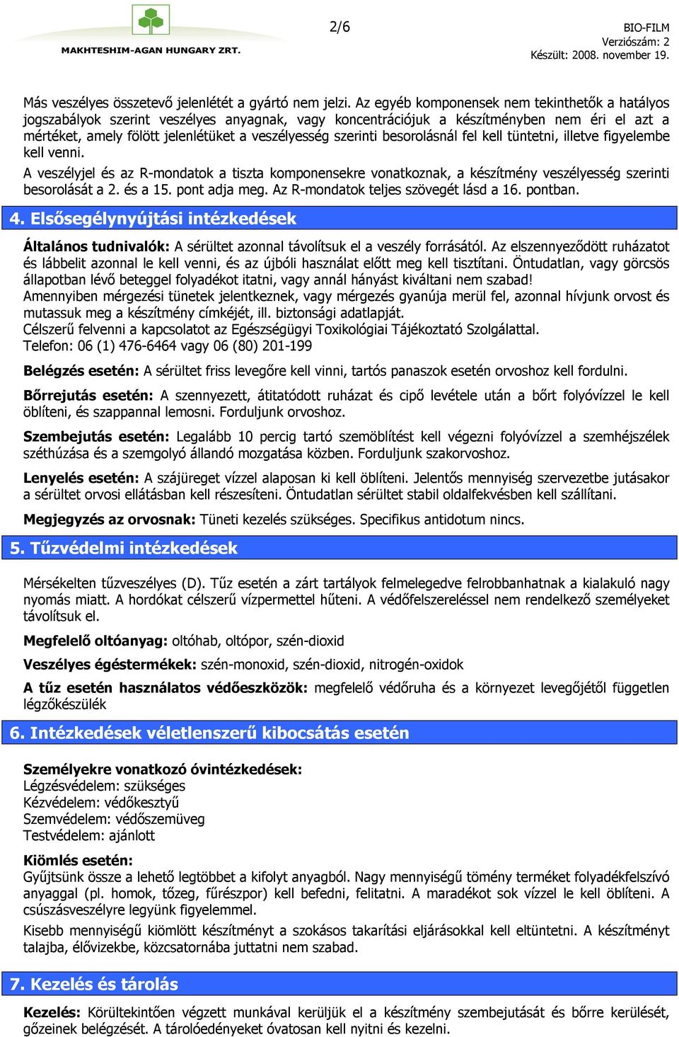 szerinti besorolásnál fel kell tüntetni, illetve figyelembe kell venni. A veszélyjel és az R-mondatok a tiszta komponensekre vonatkoznak, a készítmény veszélyesség szerinti besorolását a 2. és a 15.