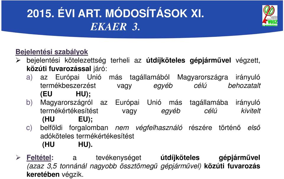 Magyarországra irányuló termékbeszerzést vagy egyéb célú behozatalt (EU HU); b) Magyarországról az Európai Unió más tagállamába irányuló termékértékesítést