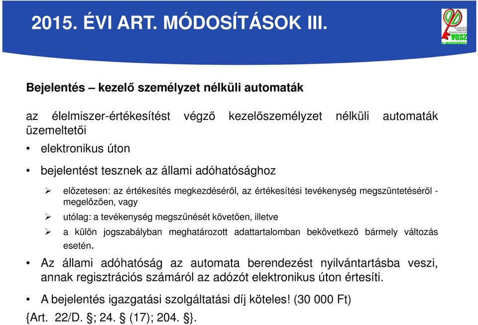 adóhatósághoz előzetesen: az értékesítés megkezdéséről, az értékesítési tevékenység megszüntetéséről - megelőzően, vagy utólag: a tevékenység megszűnését követően, illetve a