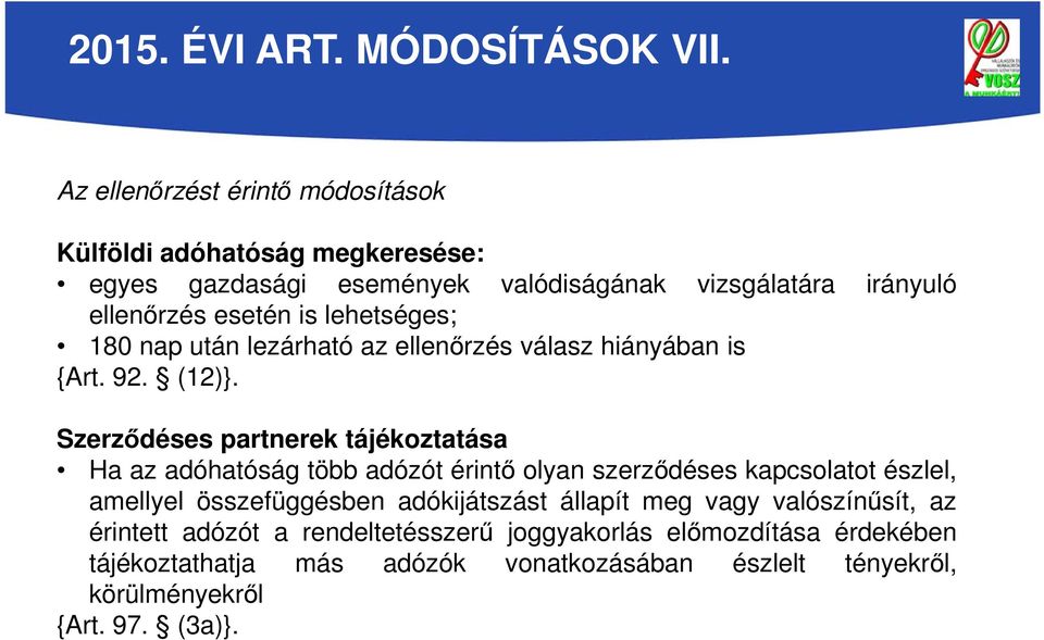 lehetséges; 180 nap után lezárható az ellenőrzés válasz hiányában is {Art. 92. (12)}.