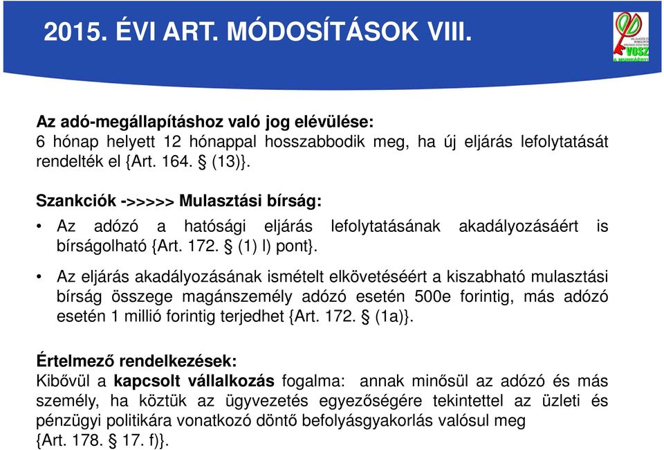 Az eljárás akadályozásának ismételt elkövetéséért a kiszabható mulasztási bírság összege magánszemély adózó esetén 500e forintig, más adózó esetén 1 millió forintig terjedhet {Art. 172.