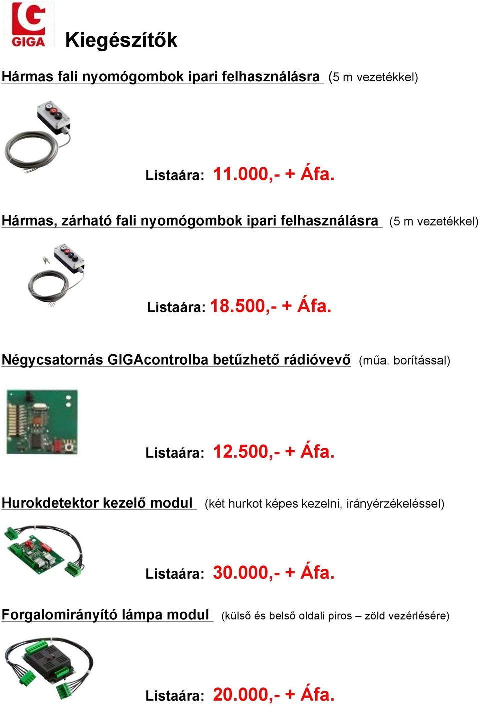 Négycsatornás GIGAcontrolba betűzhető rádióvevő (műa. borítással) Listaára: 12.500,- + Áfa.