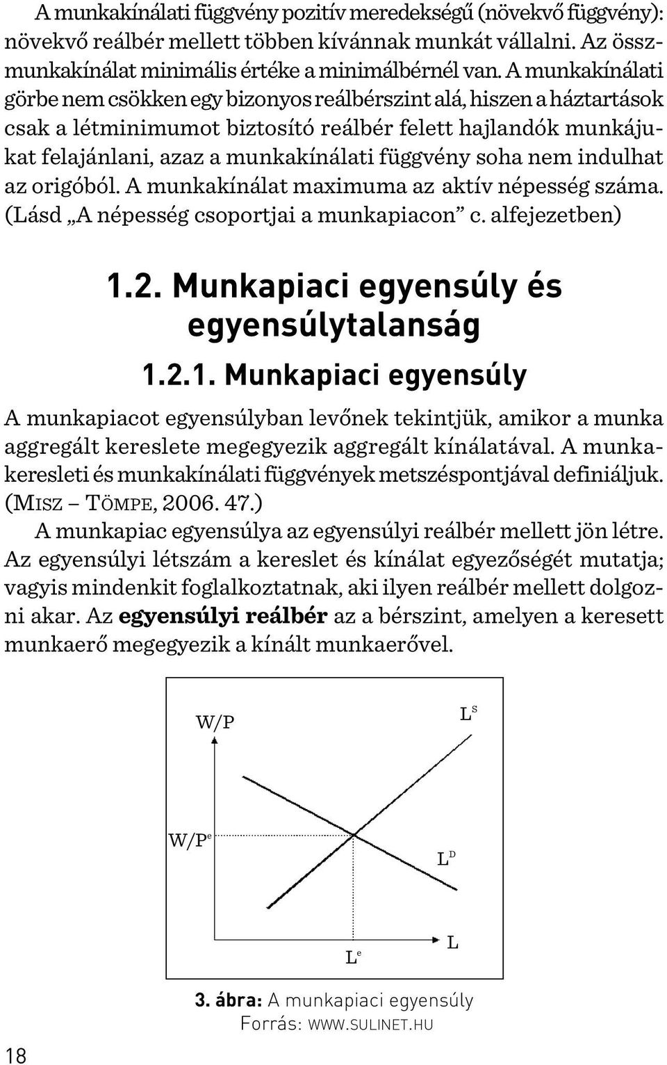 nem indulhat az origóból. A munkakínálat maximuma az aktív népesség száma. (Lásd A népesség csoportjai a munkapiacon c. alfejezetben) 1.