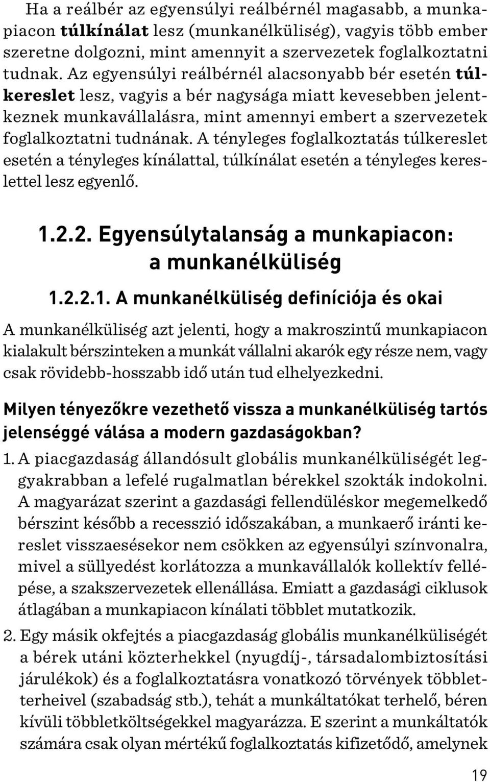 A tényleges foglalkoztatás túlkereslet esetén a tényleges kínálattal, túlkínálat esetén a tényleges kereslettel lesz egyenlõ. 1.