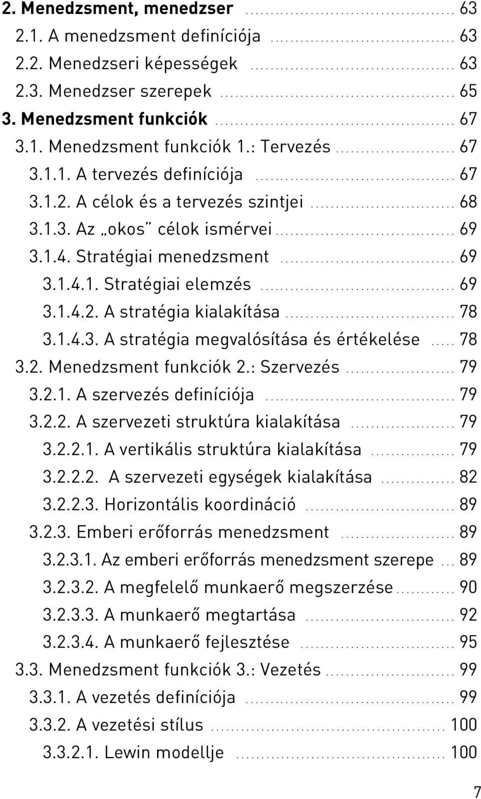 ....................................... 67 3.1.2. A célok és a tervezés szintjei............................. 68 3.1.3. Az okos célok ismérvei.................................... 69 3.1.4.