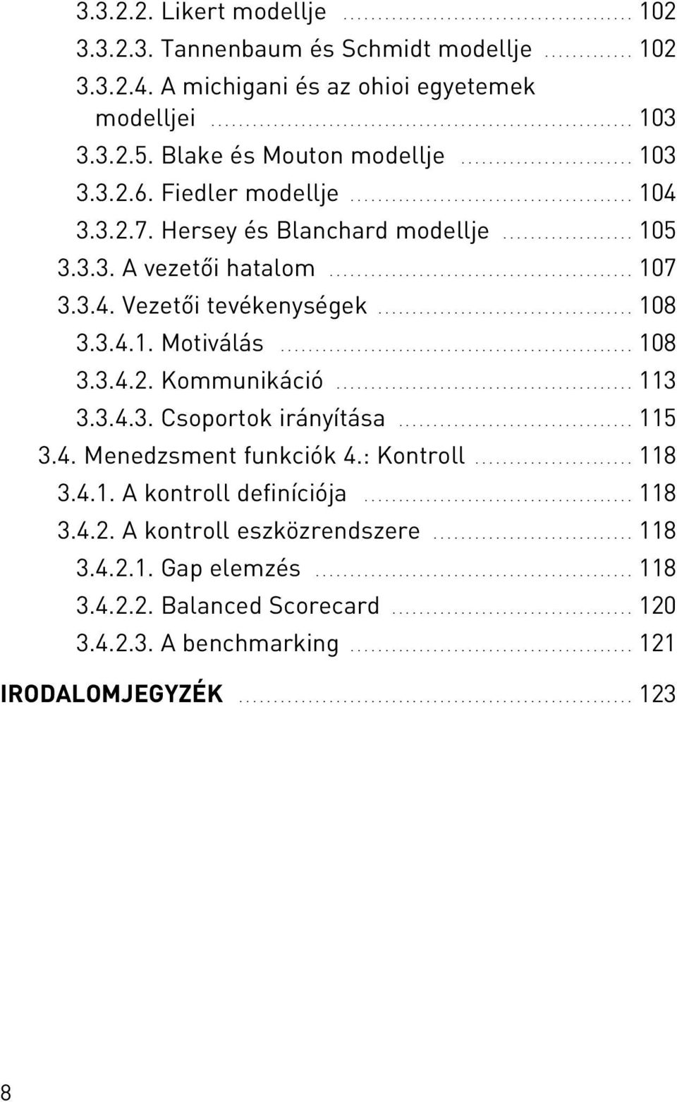 ........................................... 107 3.3.4. Vezetõi tevékenységek..................................... 108 3.3.4.1. Motiválás................................................... 108 3.3.4.2.