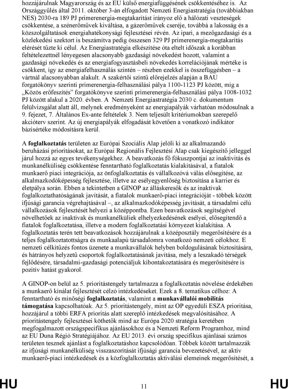 cseréje, továbbá a lakosság és a közszolgáltatások energiahatékonysági fejlesztései révén.