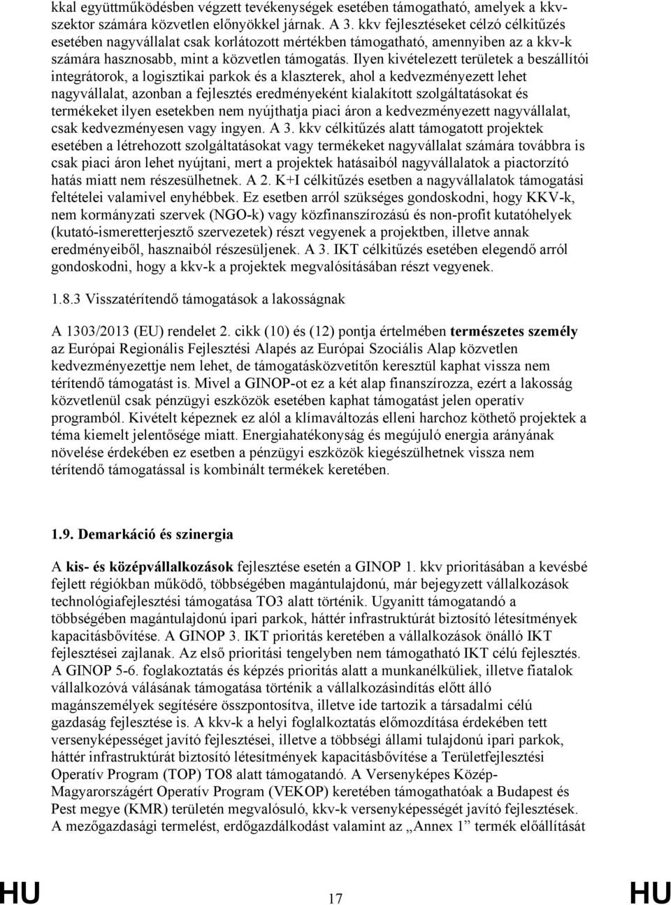 Ilyen kivételezett területek a beszállítói integrátorok, a logisztikai parkok és a klaszterek, ahol a kedvezményezett lehet nagyvállalat, azonban a fejlesztés eredményeként kialakított